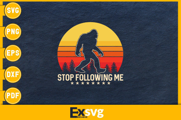Stop Following Me Bigfoot Sasquatch
